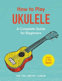 Cover image for How to Play Ukulele: A Complete Guide for Beginners