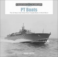 Cover image for PT Boats: The US Navy's Fast Attack Patrol Torpedo Boats in World War II