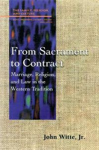 Cover image for From Sacrament to Contract: Marriage, Religion, and Law in the Western Tradition