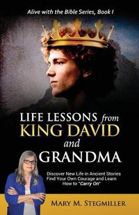 Cover image for Life Lessons from King David and Grandma: Discover New Life in Ancient Stories Find Your Own Courage and Learn How to Carry On