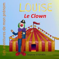 Cover image for Louise le Clown: Les aventures de mon prenom