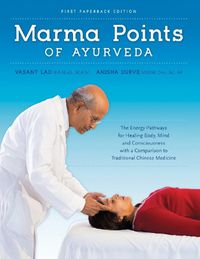 Cover image for Marma Points of Ayurveda: The Energy Pathways for Healing Body, Mind & Consciousness with a Comparison to Traditional Chinese Medicine