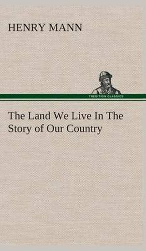 Cover image for The Land We Live In The Story of Our Country