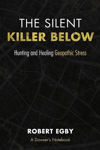 Cover image for The Silent Killer Below: Hunting and Healing Geopathic Stress