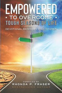 Cover image for Empowered to Overcome Tough Seasons of Life: Devotional Based on True Stories