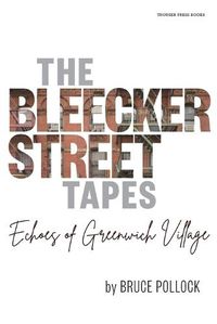 Cover image for The Bleecker Street Tapes