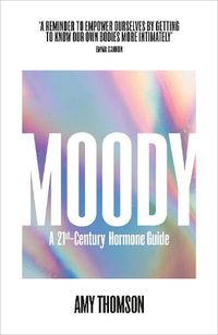 Cover image for Moody: A 21st Century Hormone Guide