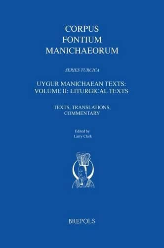 Cover image for Uygur Manichaean Texts: Volume II: Liturgical Texts: Texts, Translations, Commentary