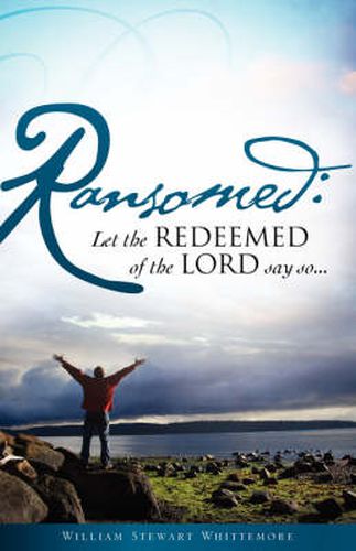 Cover image for Ransomed: Let the redeemed of the LORD say so...