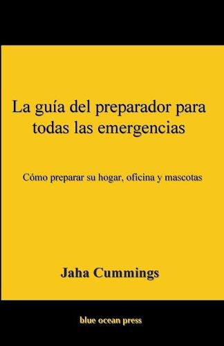 Cover image for La guia del preparador para todas las emergencias: Como preparar su hogar, oficina y mascotas