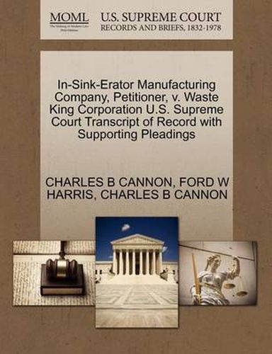 Cover image for In-Sink-Erator Manufacturing Company, Petitioner, V. Waste King Corporation U.S. Supreme Court Transcript of Record with Supporting Pleadings