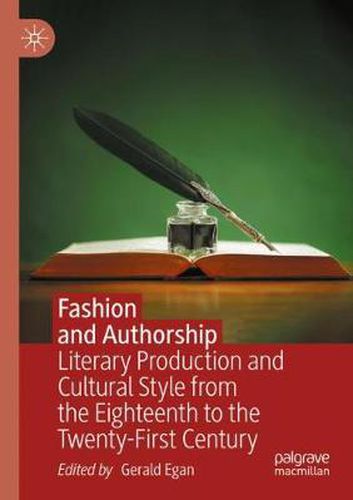 Cover image for Fashion and Authorship: Literary Production and Cultural Style from the Eighteenth to the Twenty-First Century