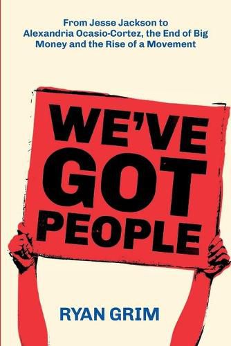 We've Got People: From Jesse Jackson to AOC, the End of Big Money and the Rise of a Movement