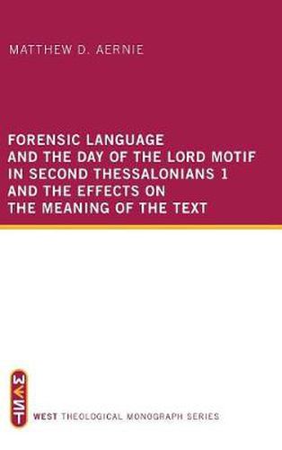 Cover image for Forensic Language and the Day of the Lord Motif in Second Thessalonians 1 and the Effects on the Meaning of the Text