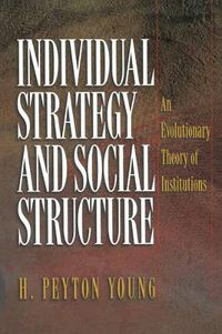 Cover image for Individual Strategy and Social Structure: An Evolutionary Theory of Institutions