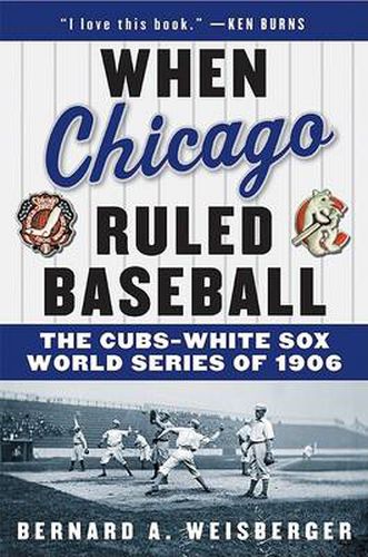 Cover image for When Chicago Ruled Baseball: The Cubs-White Sox World Series of 1906