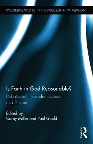 Cover image for Is Faith in God Reasonable?: Debates in Philosophy, Science, and Rhetoric