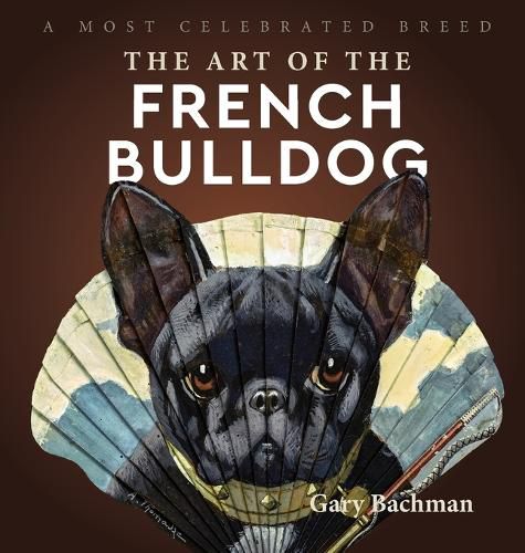 Cover image for The Art of the French Bulldog: A Most Celebrated Breed