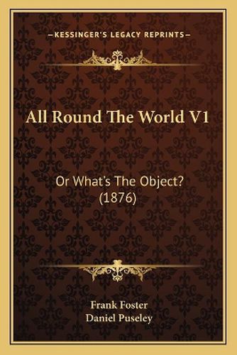 All Round the World V1: Or What's the Object? (1876)