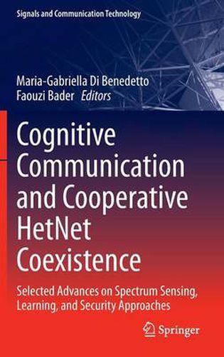 Cover image for Cognitive Communication and Cooperative HetNet Coexistence: Selected Advances on Spectrum Sensing, Learning, and Security Approaches