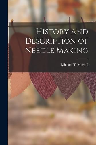 Cover image for History and Description of Needle Making