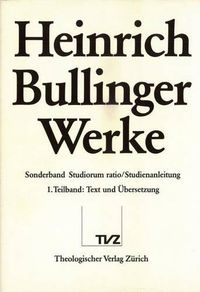 Cover image for Heinrich Bullinger. Werke: Sonderband. Studiorum Ratio - Studienanleitung. Teilbd. 1: Text Und Ubersetzung; Teilbd. 2: Einleitung, Kommentar, Register