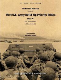 Cover image for Unit Serial Numbers from the "First U.S. Army Build-Up Priority Tables, List A, D+1 Through D+14" D-Day (Normandy) - Top Secret - BIGOT NEPTUNE