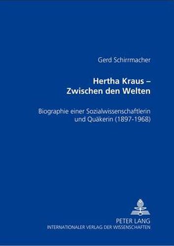 Cover image for Hertha Kraus - Zwischen Den Welten: Biographie Einer Sozialwissenschaftlerin Und Quaekerin (1897-1968)