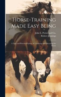 Cover image for Horse-Training Made Easy Being