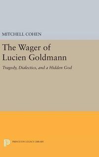 Cover image for The Wager of Lucien Goldmann: Tragedy, Dialectics, and a Hidden God