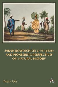 Cover image for Sarah Bowdich Lee (1791-1856) and Pioneering Perspectives on Natural History