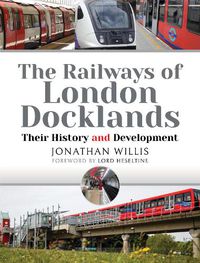 Cover image for The Railways of London Docklands: Their History and Development