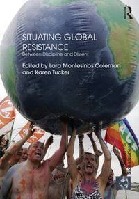 Cover image for Situating Global Resistance: Between Discipline and Dissent