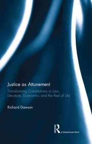 Cover image for Justice as Attunement: Transforming Constitutions in Law, Literature, Economics and the Rest of Life