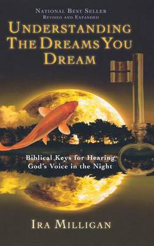 Cover image for Understanding the Dreams You Dream: Biblical Keys for Hearing God's Voice in the Night (Revised, Expanded)