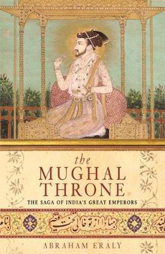 Cover image for The Mughal Throne: The Saga of India's Great Emperors