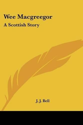 Wee Macgreegor: A Scottish Story