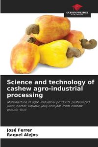 Cover image for Science and technology of cashew agro-industrial processing