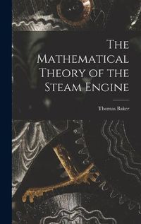 Cover image for The Mathematical Theory of the Steam Engine