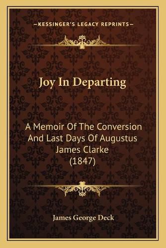 Joy in Departing: A Memoir of the Conversion and Last Days of Augustus James Clarke (1847)