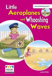 Cover image for Little Aeroplanes and Whooshing Waves: Shared Reading Level 2
