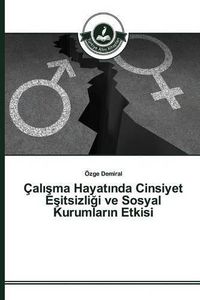 Cover image for Cal&#305;&#351;ma Hayat&#305;nda Cinsiyet E&#351;itsizli&#287;i ve Sosyal Kurumlar&#305;n Etkisi