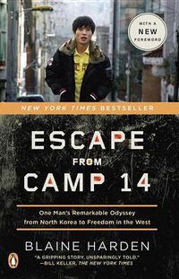 Cover image for Escape from Camp 14: One Man's Remarkable Odyssey from North Korea to Freedom in the West