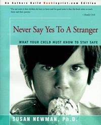 Cover image for Never Say Yes to a Stranger: What Your Child Must Know to Stay Safe