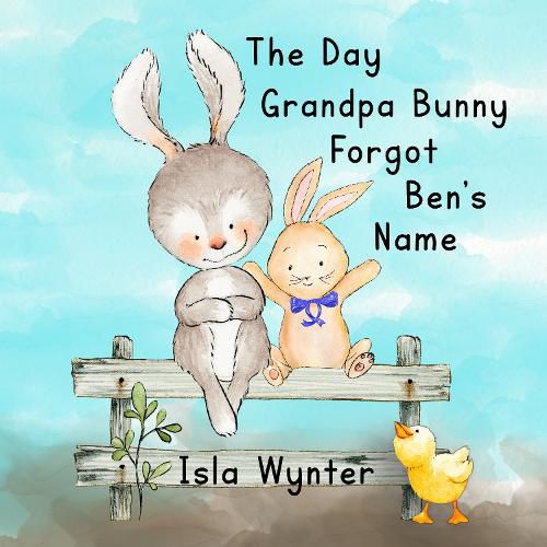 The Day Grandpa Bunny Forgot Ben's Name