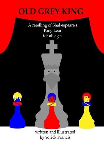 Old Grey King: A retelling of Shakespeare's King Lear for all Ages