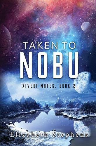 Cover image for Taken To Nobu: A SciFi Alien Romance (Xiveri Mates Book 2)