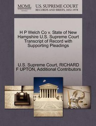 Cover image for H P Welch Co V. State of New Hampshire U.S. Supreme Court Transcript of Record with Supporting Pleadings