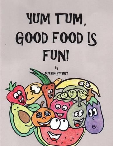 Cover image for Yum Tum, Good Food Is Fun!