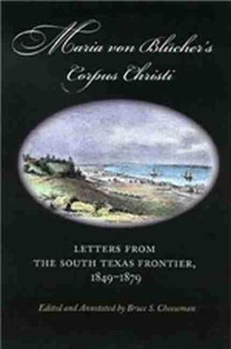 Cover image for Maria Von Blucher's Corpus Christi: Letters from the South Texas Frontier, 1849-1879